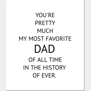 You're Pretty Much My Most Favorite Dad Posters and Art